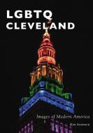 Lgbtq Cleveland di Ken Schneck edito da ARCADIA PUB (SC)