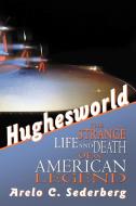 Hughesworld: The Strange Life and Death of an American Legend di Arelo C. Sederberg edito da AUTHORHOUSE