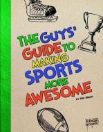 The Guys' Guide to Making Sports More Awesome di Eric Mark Braun edito da CAPSTONE PR