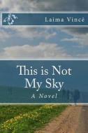 This Is Not My Sky di Laima Vince edito da Createspace
