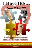 I Have Ibs...Now What?!!!: A Comprehensive Guide for Patients with Irritable Bowel Syndrome di Ashkan Farhadi, Dr Ashkan Farhadi MD edito da Createspace