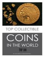 Top Collectible Coins in the World: Top 100 di Alex Trost, Vadim Kravetsky edito da Createspace