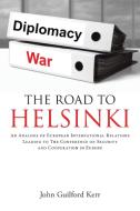 The Road To Helsinki di John Guilford Kerr edito da iUniverse