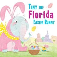 Tiny the Florida Easter Bunny di Eric James edito da SOURCEBOOKS JABBERWOCKY