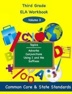 Third Grade Ela Volume 3: Adverbs, Conjunctions, Using I and Me, Suffixes di Todd DeLuca edito da Createspace