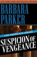 Suspicion of Vengeance di Barbara Parker edito da OPEN ROAD MEDIA