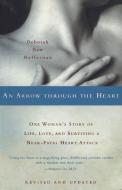 An Arrow Through the Heart: One Woman's Story of Life, Love, and Surviving a Near-Fatal Heart Attack di Deborah Daw Heffernan edito da OPEN ROAD DISTRIBUTION