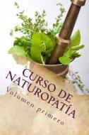 Curso de Naturopatia: Volumen Primero di Adolfo Perez Agusti edito da Createspace