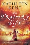 The Traitor's Wife di Kathleen Kent edito da Pan Macmillan