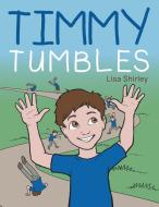 Timmy Tumbles di Lisa Shirley edito da AuthorHouse