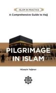 Pilgrimage in Islam: Comprehensive Guide to Hajj di Huseyin Yagmur edito da TUGHRA BOOKS