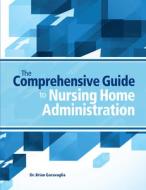 Comprehensive Guide to Nursing Home Administration di Brian Garavaglia edito da Hc Pro