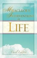 Miraculous Interventions in Life di Carol Ledford edito da XULON PR
