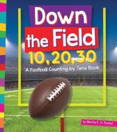 Down the Field 10, 20, 30: A Football Counting by Tens Book di Martha E. H. Rustad edito da AMICUS