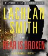 Bear Is Broken di Lachlan Smith edito da Mysterious Press-Highbridge Audio Classics