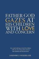 Father God Gazes at His Children with Love and Concern di Sahlewerk D. Woldeselassie edito da XULON PR