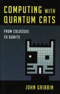 Computing with Quantum Cats di John Gribbin edito da Prometheus Books