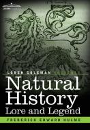 Natural History Lore and Legend di Frederick Edward Hulme edito da Cosimo Classics