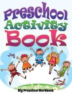 Preschool Activity Book (Big Preschool Workbook) di Speedy Publishing Llc edito da Speedy Publishing LLC