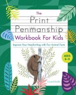 The Print Penmanship Workbook for Kids: Improve Your Handwriting with Fun Animal Facts di Crystal Radke edito da ROCKRIDGE PR