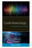 Code Musicology di Denis Crowdy edito da Lexington Books