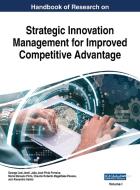 Handbook Of Research On Strategic Innovation Management For Improved Competitive Advantage, VOL 1 edito da IGI Global