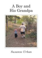 A Boy and His Grandpa di Suzanne Urban edito da Page Publishing Inc