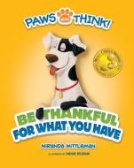 Paws and Think: Be Thankful for What You Have di Miranda Mittleman edito da MASCOT BOOKS