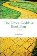 Emerald City Series: The Green Goddess di MENDE SMITH edito da Lightning Source Uk Ltd