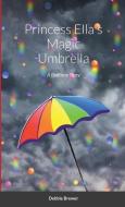 Princess Ella's Magic Umbrella di DEBBIE BREWER edito da Lightning Source Uk Ltd