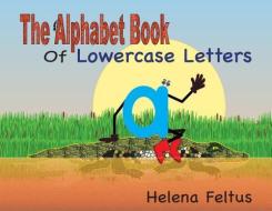 The Alphabet Book of Lowercase Letters di Helena Feltus edito da BOOKBABY