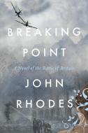 Breaking Point: A Novel of the Battle of Britain di John Rhodes edito da LIGHTNING SOURCE INC