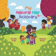 My Natural Hair Dictionary di Aundia Gray edito da BOOKBABY