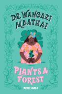 Dr. Wangari Maathai Plants a Forest di Rebel Girls edito da REBEL GIRLS