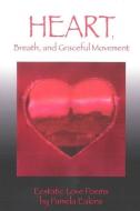 Heart, Breath, and Graceful Movement: Ecstatic Love Poems di Pamela Eakins edito da INDEPENDENTLY PUBLISHED