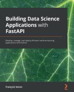 Building Data Science Applications With FastAPI di Francois Voron edito da Packt Publishing Limited