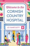 Welcome to the Cornish Country Hospital di Jo Bartlett edito da BOLDWOOD BOOKS LTD