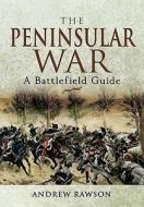 Peninsular War: a Battlefield Guide di Andrew Rawson edito da Pen & Sword Books Ltd