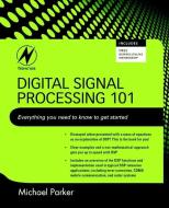 Digital Signal Processing: Everything You Need to Know to Get Started di Michael Parker edito da NEWNES