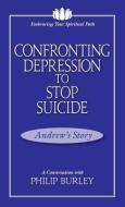 Confronting Depression to Stop Suicide: A Conversation with Philip Burley di Philip Burley edito da MASTERY PR