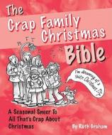 The Crap Family Christmas Bible: A Seasonal Sneer to All That's Crap about Christmas di Ruth Graham edito da Pitch Publishing (Brighton) Ltd