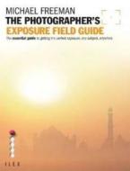 The Photographer\'s Exposure Field Guide di Michael Freeman edito da Octopus Publishing Group