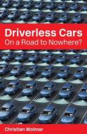 Driverless Cars: On a Road to Nowhere? di Christian Wolmar edito da LONDON SCHOOL OF ECONOMICS & P