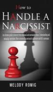 HOW TO HANDLE A NARCISSIST: A ULTIMATE G di MELODY ROMIG edito da LIGHTNING SOURCE UK LTD