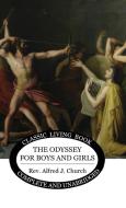 The Odyssey for Boys and Girls di Alfred J Church edito da Living Book Press