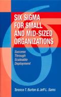 Six SIGMA for Small and Mid-Sized Organizations: Success Through Scaleable Deployment di Terence Burton, Jeff Sams edito da J ROSS PUB INC