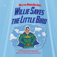 Willie Saves the Little Bird di J. Russell Rose edito da Little Creek Books