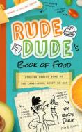 Rude Dude's Book of Food: Stories Behind Some of the Crazy-Cool Stuff We Eat di Tim J. Myers edito da Familius