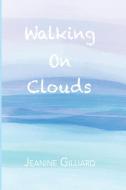 Walking On Clouds di Jeanine Gilliard edito da Vantage Point Media