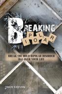 Breaking Bipolar di Troy Steven edito da Bookwhip Company